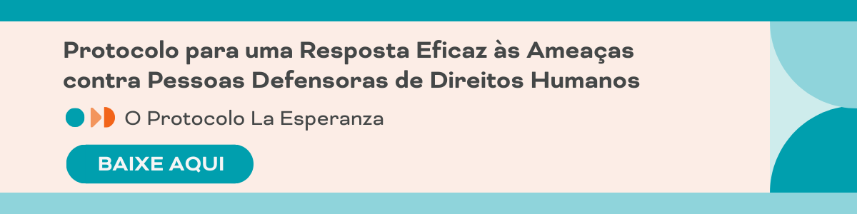 Protocolo para uma Resposta Eficaz às Ameaças contraPessoas Defensoras de Direitos Humanos